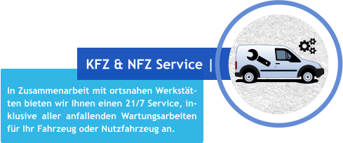In Zusammenarbeit mit ortsnahen Werkstät-ten bieten wir Ihnen einen 21/7 Service, in- klusive aller anfallenden Wartungsarbeiten für Ihr Fahrzeug oder Nutzfahrzeug an.  KFZ & NFZ Service |